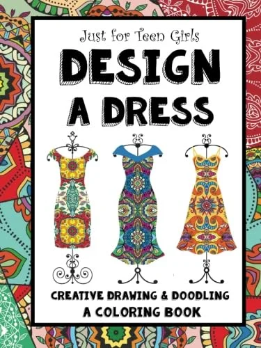 Just for Teen Girls – Design a Dress – Drawing & Coloring Book: 75 Creative Styles – Fashion Dreams