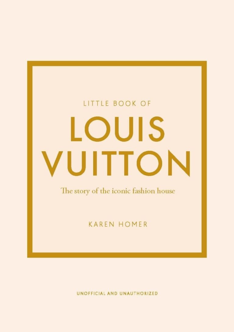 Little Book of Louis Vuitton: The Story of the Iconic Fashion House (Little Books of Fashion)