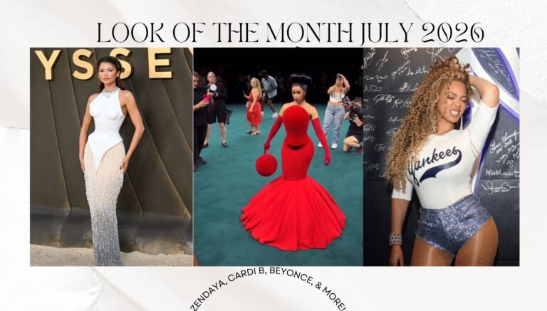 Look of the Month July 2026: Cardi B at Couture, Beyonce at Yankees Stadium, Zendaya in Schiaparelli, and More!